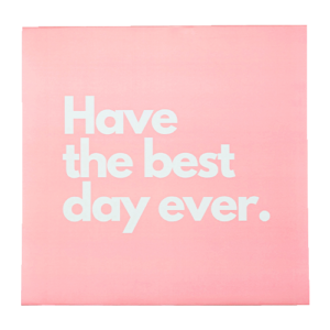 Have the best day ever!